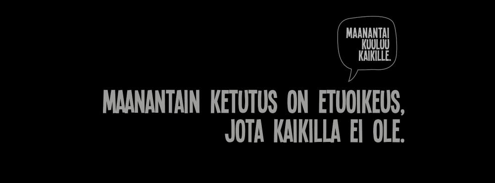 Kampanjakuva mustalla pohjalla jossa lukee teksti: Maanantain ketutus on etuoikeus jota kaikilla ei ole.